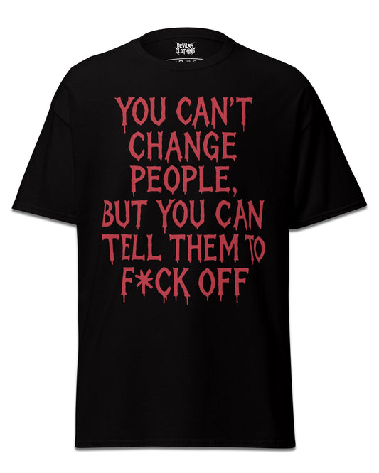 You can’t change people T-Shirt