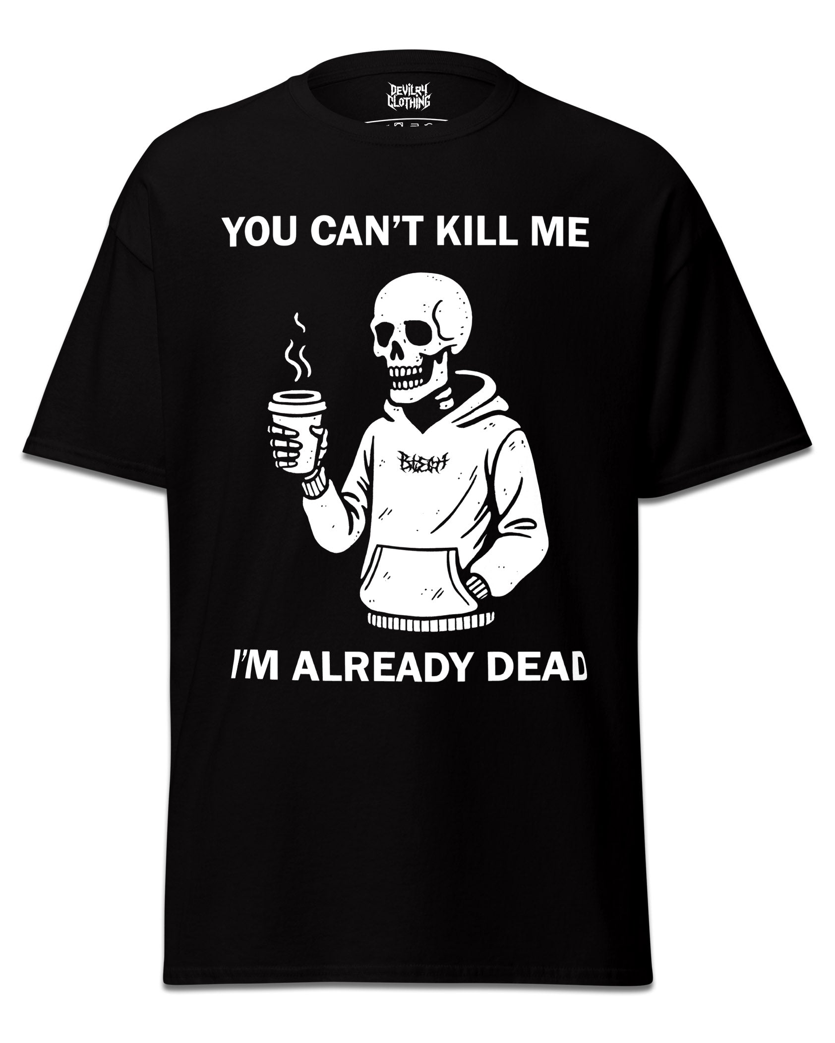 You can’t kill me I’m already dead T-Shirt