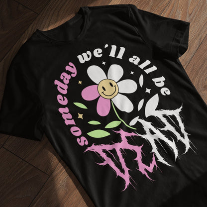 Someday We'll All Be Dead Hoodie/T-Shirt